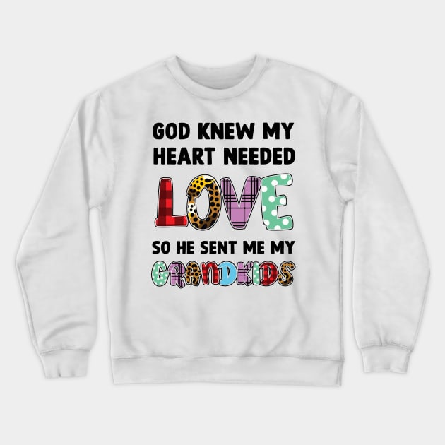 God Knew My Heart Needed Love So He Sent Me My Grandkids Crewneck Sweatshirt by Happy Solstice